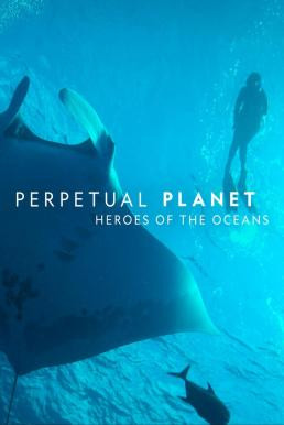 Perpetual Planet: Heroes of the Oceans (2021) บรรยายไทย